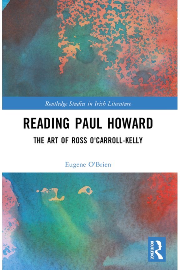 Routledge Studies in Irish Literature Reading Paul Howard: The Art of Ross O'Carroll-Kelly, (Paperback)