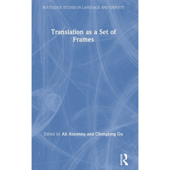 Routledge Studies in Language and Identi Translation as a Set of Frames, (Hardcover)