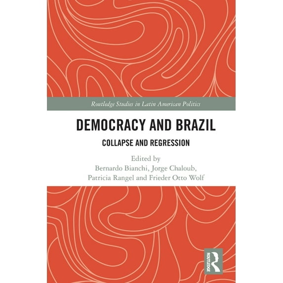 Routledge Studies in Latin American Poli Democracy and Brazil: Collapse and Regression, (Paperback)