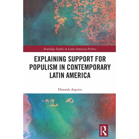 Routledge Studies in Latin American Poli Explaining Support for Populism in Contemporary Latin America, (Hardcover)