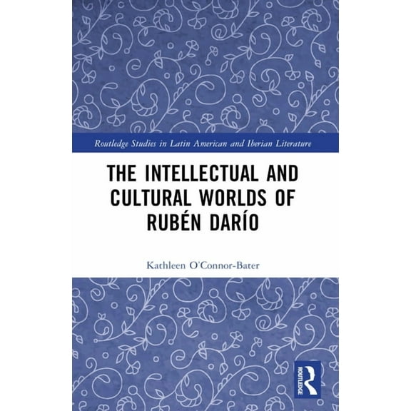 Routledge Studies in Latin American and The Intellectual and Cultural Worlds of Rubn Daro, (Paperback)