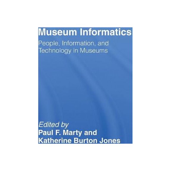 Routledge Studies in Library and Informa Museum Informatics: People, Information, and Technology in Museums, (Hardcover)