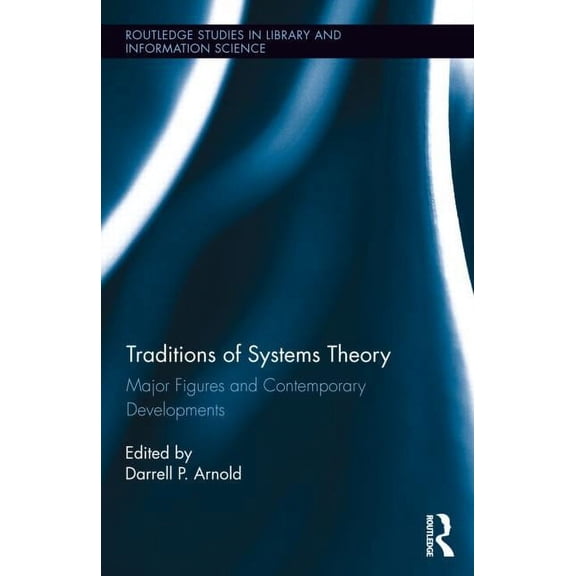 Routledge Studies in Library and Informa Traditions of Systems Theory: Major Figures and Contemporary Developments, (Hardcover)