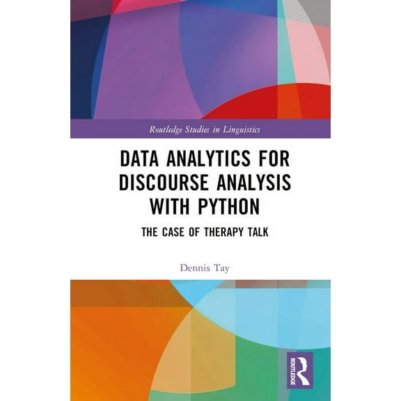 Routledge Studies in Linguistics Data Analytics for Discourse Analysis with Python: The Case of Therapy Talk, (Hardcover)