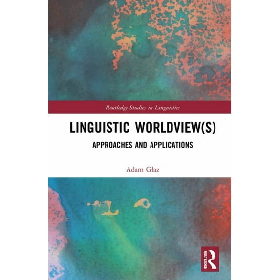 Routledge Studies in Linguistics Linguistic Worldview(s): Approaches and Applications, (Hardcover)