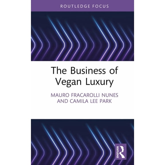 Routledge Studies in Luxury Management The Business of Vegan Luxury, (Hardcover)