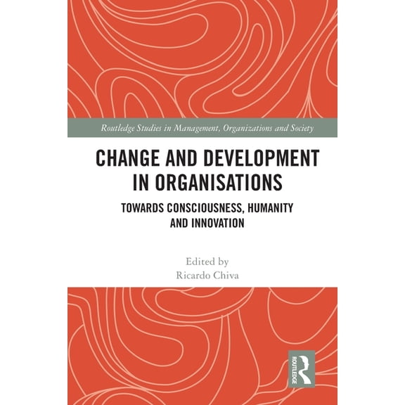 Routledge Studies in Management, Organiz Change and Development in Organisations: Towards Consciousness, Humanity and Innovation, (Paperback)
