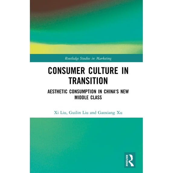 Routledge Studies in Marketing Consumer Culture in Transition: Aesthetic Consumption in China's New Middle Class, (Hardcover)
