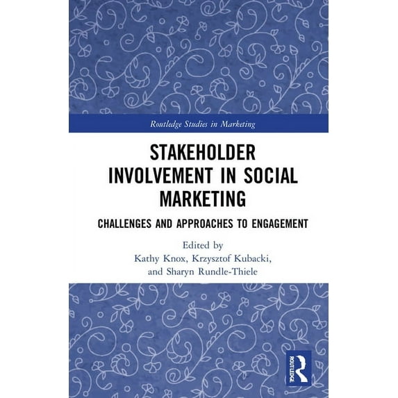 Routledge Studies in Marketing Stakeholder Involvement in Social Marketing: Challenges and Approaches to Engagement, (Hardcover)
