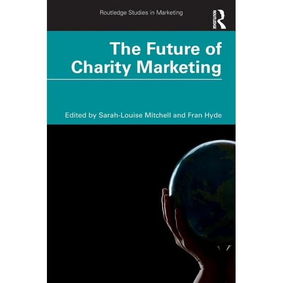 Routledge Studies in Marketing The Future of Charity Marketing, (Paperback)