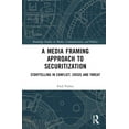 thumbnail image 1 of Routledge Studies in Media, Communicatio A Media Framing Approach to Securitization: Storytelling in Conflict, Crisis and Threat, (Hardcover), 1 of 1