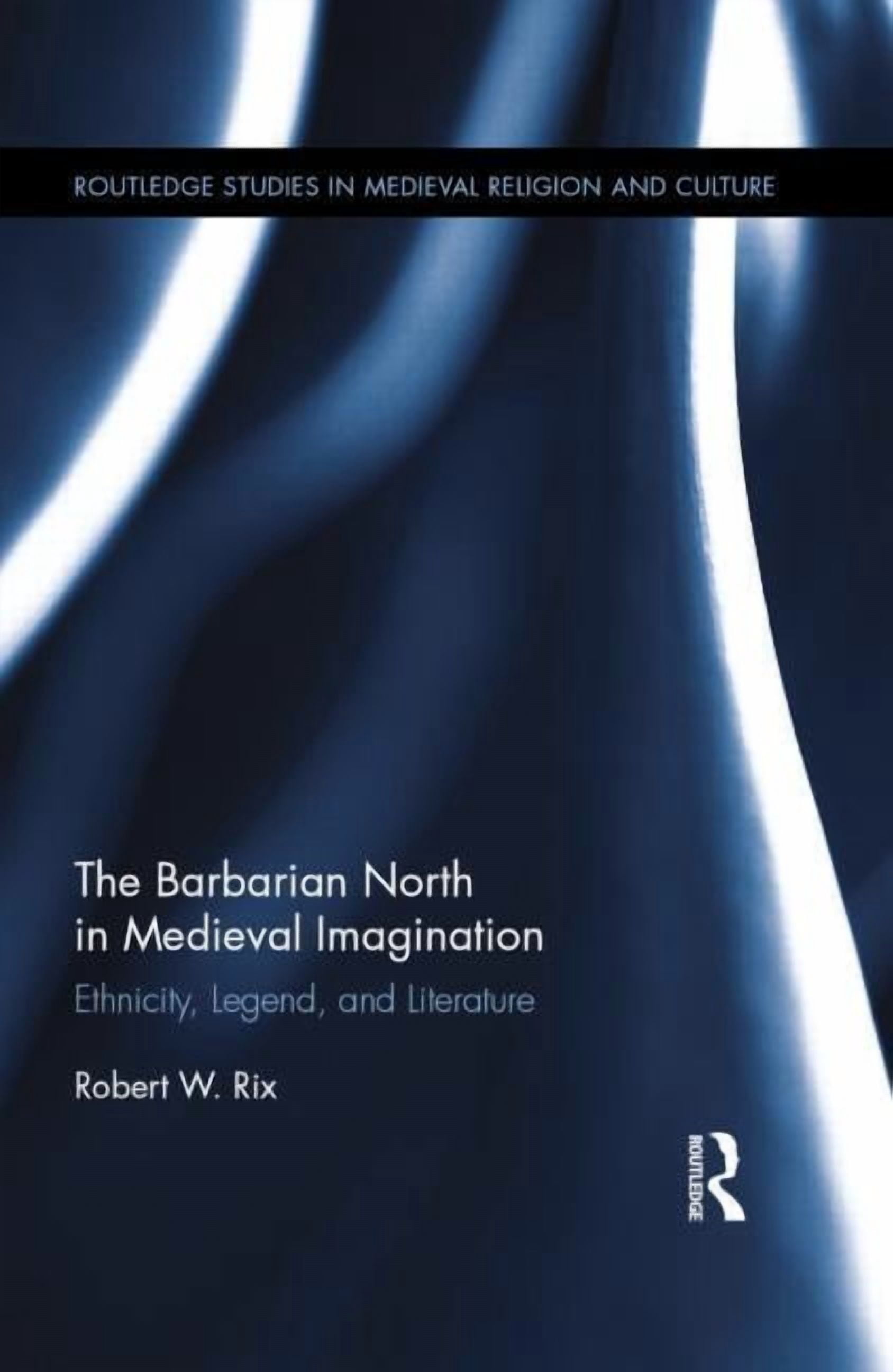 Routledge Studies in Medieval Religion a The Barbarian North in ...