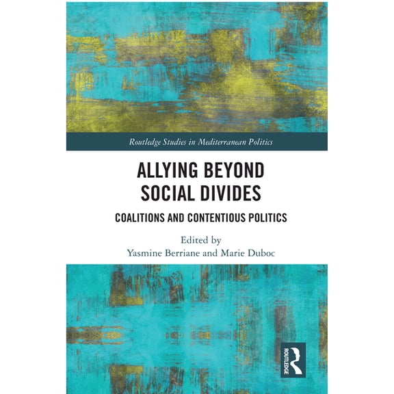 Routledge Studies in Mediterranean Polit Allying Beyond Social Divides: Coalitions and Contentious Politics, (Paperback)