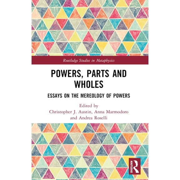Routledge Studies in Metaphysics Powers, Parts and Wholes: Essays on the Mereology of Powers, (Paperback)