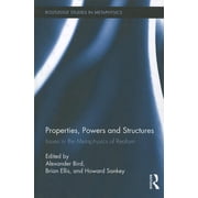 Routledge Studies in Metaphysics Properties, Powers and Structures Issues in the Metaphysics of Realism, Book 05, Hardcover