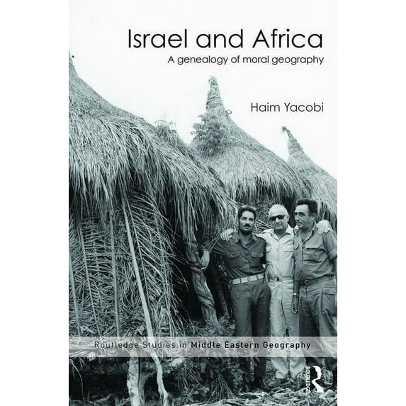 Routledge Studies in Middle Eastern Geog Israel and Africa: A Genealogy of Moral Geography, (Hardcover)