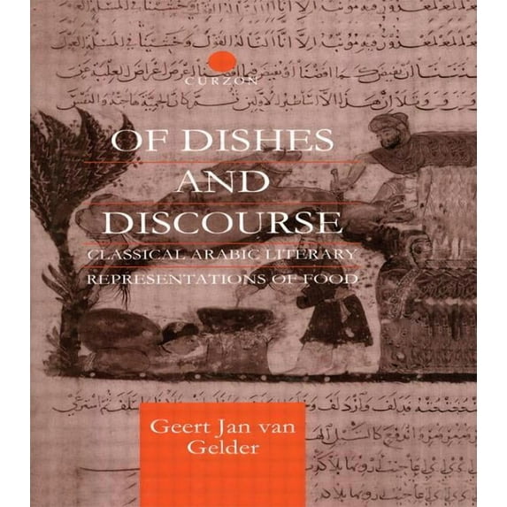 Routledge Studies in Middle Eastern Lite Of Dishes and Discourse: Classical Arabic Literary Representations of Food, (Paperback)