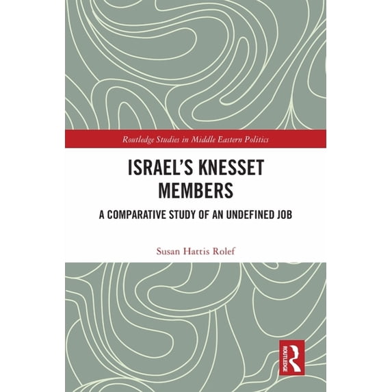 Routledge Studies in Middle Eastern Poli Israel's Knesset Members: A Comparative Study of an Undefined Job, (Paperback)