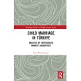 thumbnail image 1 of Routledge Studies in Middle Eastern Soci Child Marriage in Türkiye: Analysis of Experienced Women's Narratives, (Hardcover), 1 of 1