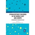 thumbnail image 1 of Routledge Studies in Middle Eastern Soci Syrian Refugee Children in the Middle East and Europe: Integrating the Young and Exiled, (Paperback), 1 of 1