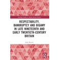 thumbnail image 1 of Routledge Studies in Modern British Hist Respectability, Bankruptcy and Bigamy in Late Nineteenth- and Early Twentieth-Century Britain, (Paperback), 1 of 1