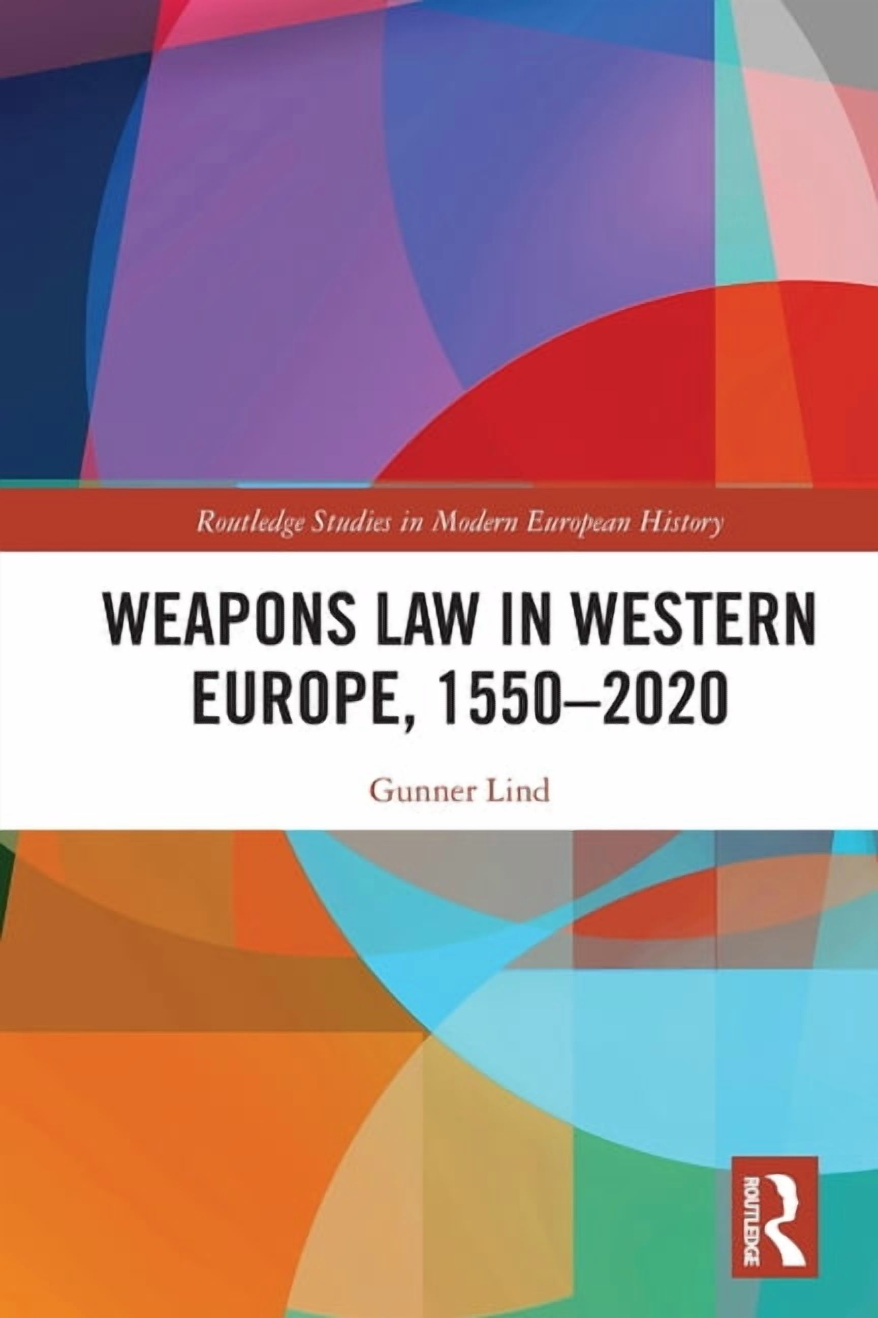Routledge Studies in Modern European His Weapons Law in Western Europe, 1550-2020, (Paperback)