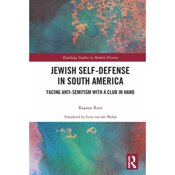 Routledge Studies in Modern History Jewish Self-Defense in South America: Facing Anti-Semitism with a Club in Hand, (Paperback)