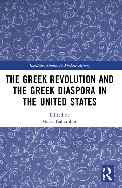 Routledge Studies in Modern History The Greek Revolution and the Greek Diaspora in the United States, (Paperback)