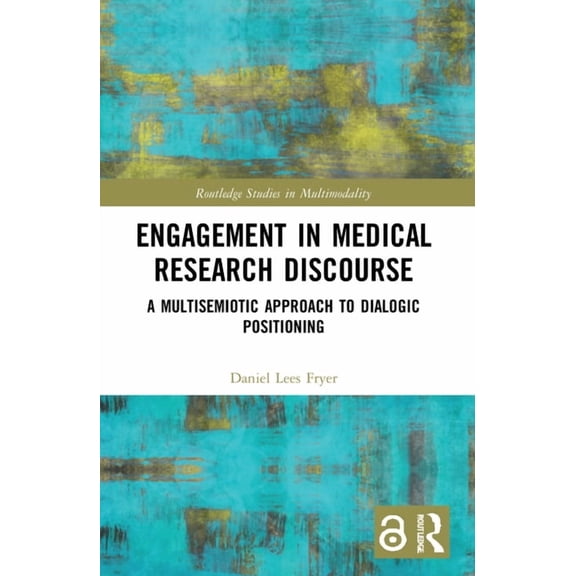 Routledge Studies in Multimodality Engagement in Medical Research Discourse: A Multisemiotic Approach to Dialogic Positioning, (Paperback)