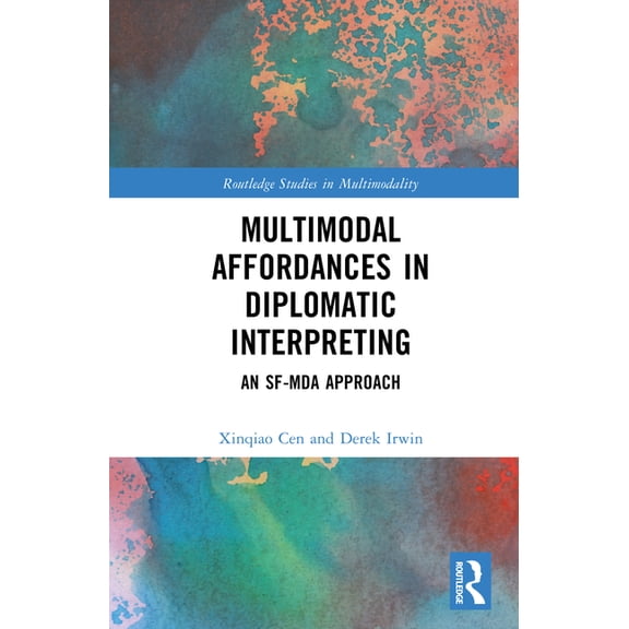 Routledge Studies in Multimodality Multimodal Affordances in Diplomatic Interpreting: An SF-MDA Approach, (Hardcover)