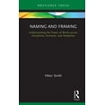 thumbnail image 1 of Routledge Studies in Multimodality Naming and Framing: Understanding the Power of Words across Disciplines, Domains, and Modalities, (Hardcover), 1 of 1