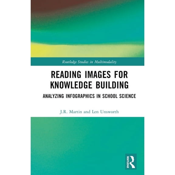 Routledge Studies in Multimodality Reading Images for Knowledge Building: Analyzing Infographics in School Science, (Hardcover)