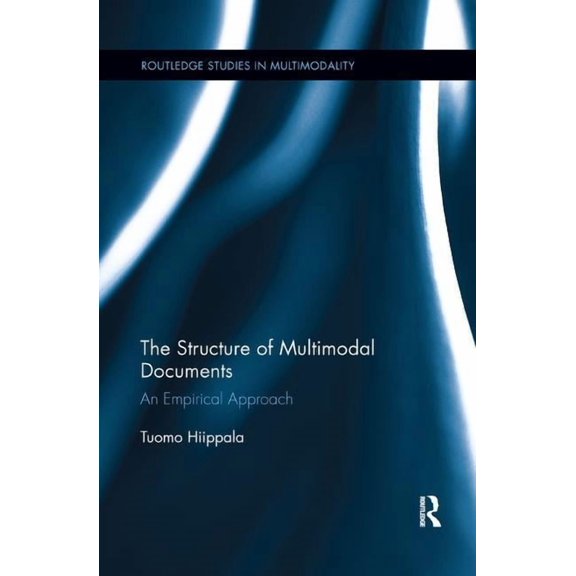 Routledge Studies in Multimodality The Structure of Multimodal Documents: An Empirical Approach, (Paperback)