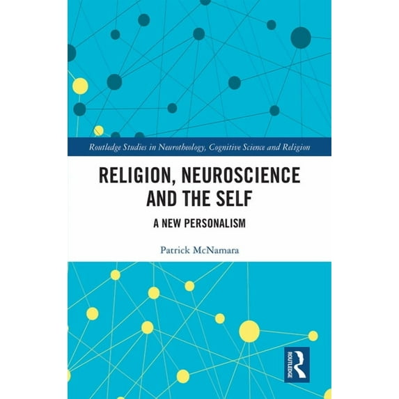 Routledge Studies in Neurotheology, Cogn Religion, Neuroscience and the Self: A New Personalism, (Hardcover)