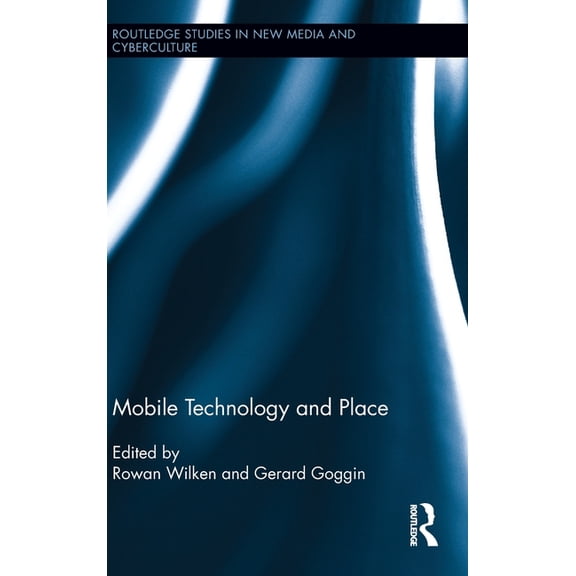 Routledge Studies in New Media and Cyber Mobile Technology and Place, Book 9, (Hardcover)