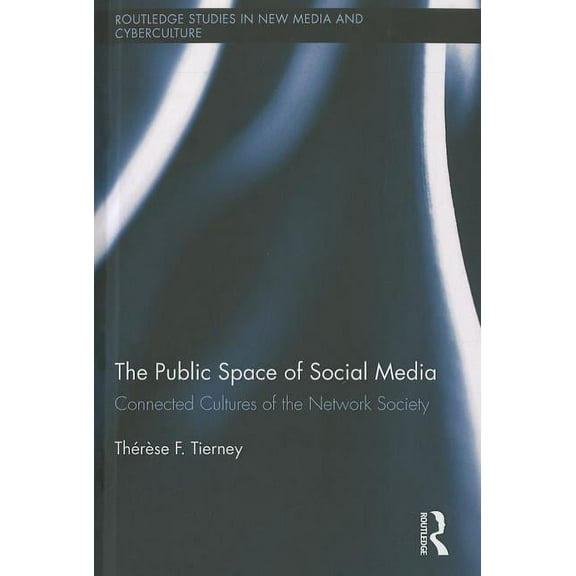 Routledge Studies in New Media and Cyber The Public Space of Social Media: Connected Cultures of the Network Society, (Hardcover)