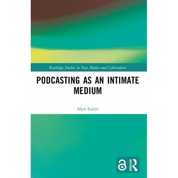 Routledge Studies in New Media and Cyber Podcasting as an Intimate Medium, (Paperback)