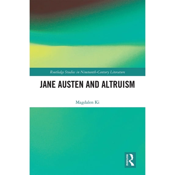 Routledge Studies in Nineteenth Century Jane Austen and Altruism, (Hardcover)