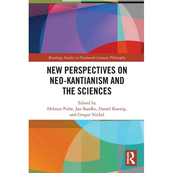 Routledge Studies in Nineteenth-Century New Perspectives on Neo-Kantianism and the Sciences, (Paperback)