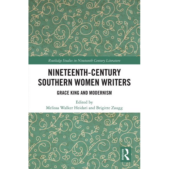 Routledge Studies in Nineteenth Century Nineteenth-Century Southern Women Writers: Grace King and Modernism, (Hardcover)