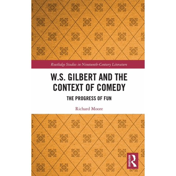 Routledge Studies in Nineteenth Century W.S. Gilbert and the Context of Comedy: The Progress of Fun, (Paperback)