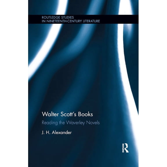 Routledge Studies in Nineteenth Century Walter Scott's Books: Reading the Waverley Novels, (Paperback)