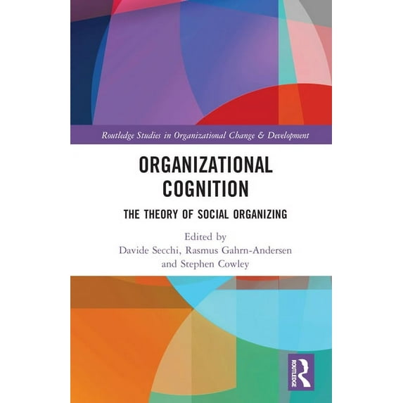 Routledge Studies in Organizational Chan Organizational Cognition: The Theory of Social Organizing, (Hardcover)