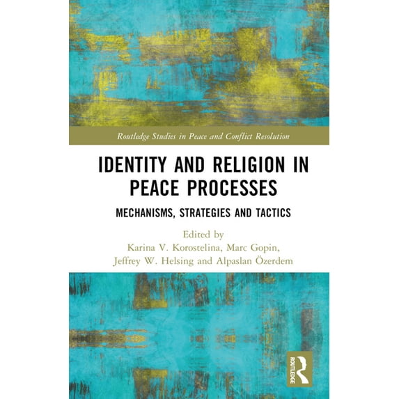 Routledge Studies in Peace and Conflict Identity and Religion in Peace Processes: Mechanisms, Strategies and Tactics, (Hardcover)
