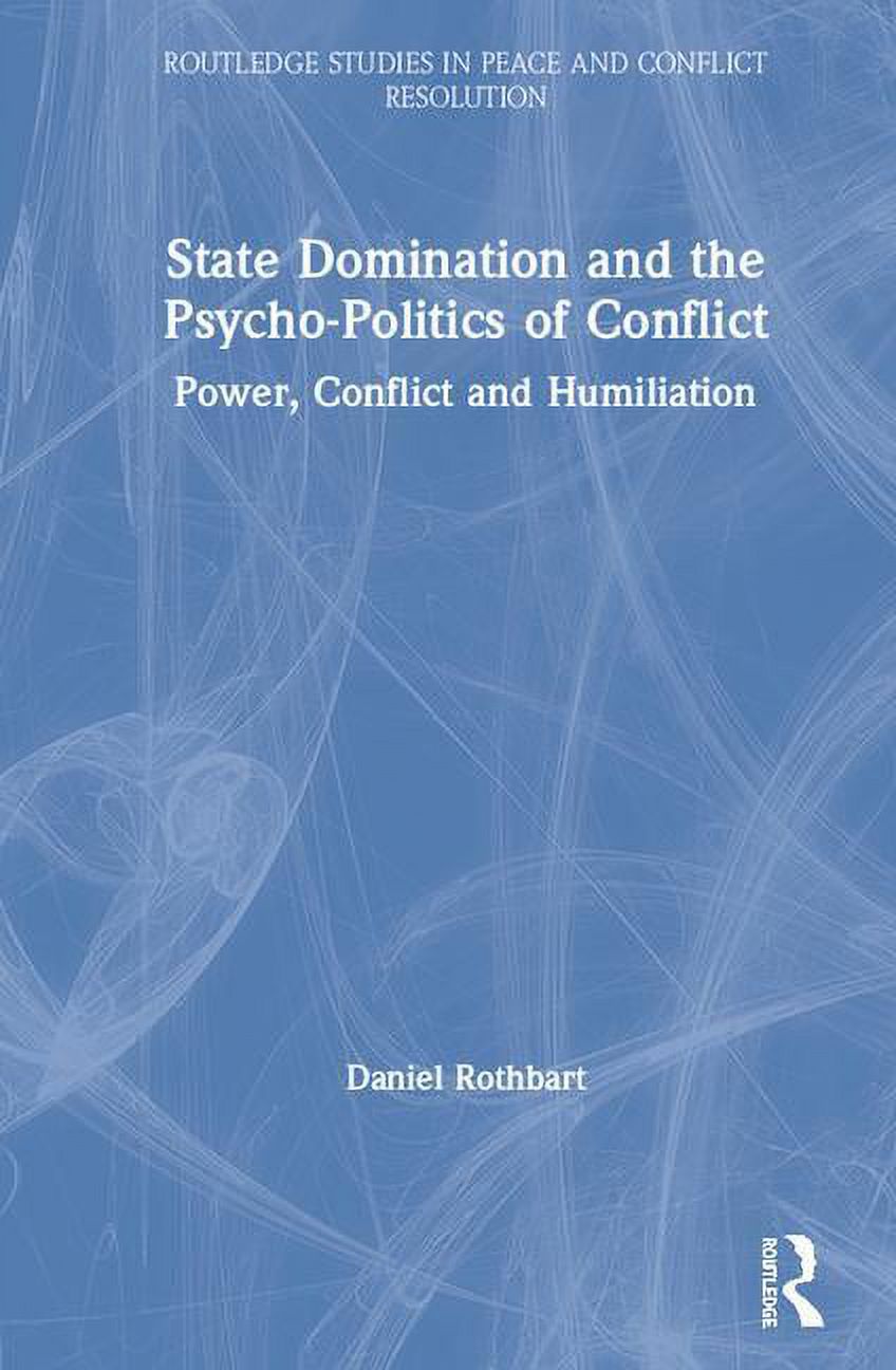 Routledge Studies in Peace and Conflict State Domination and the Psycho ...
