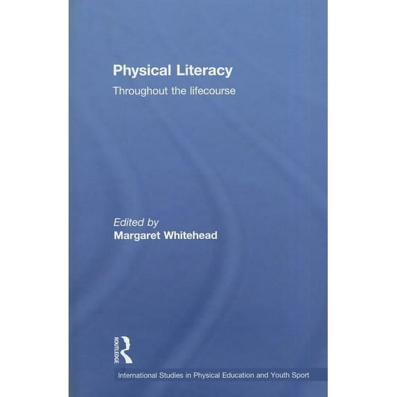 Routledge Studies in Physical Education Physical Literacy: Throughout the Lifecourse, (Hardcover)