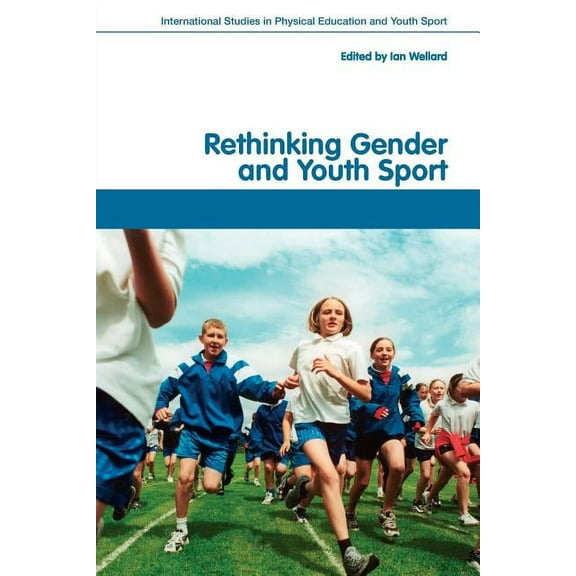 Routledge Studies in Physical Education  Rethinking Gender and Youth Sport, Book 2, (Paperback)