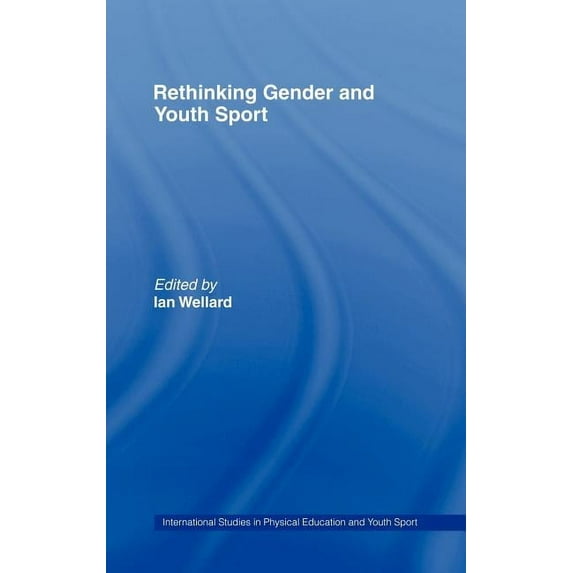 Routledge Studies in Physical Education Rethinking Gender and Youth Sport, (Hardcover)
