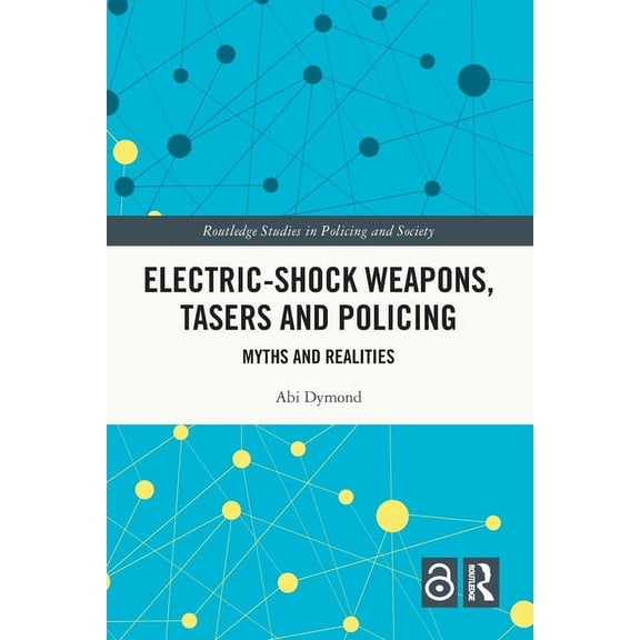 Routledge Studies in Policing and Societ Electric-Shock Weapons, Tasers and Policing: Myths and Realities, (Paperback)