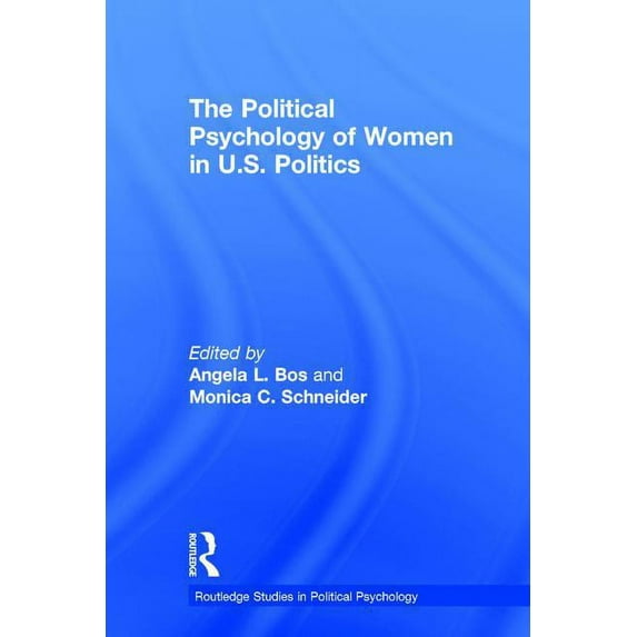 Routledge Studies in Political Psycholog The Political Psychology of Women in U.S. Politics, (Hardcover)